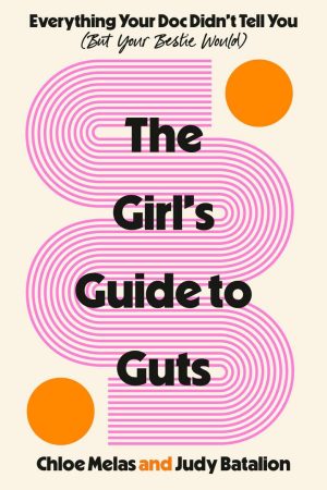 The Girl’s Guide to Guts: Everything Your Doc Didn’t Tell You cover