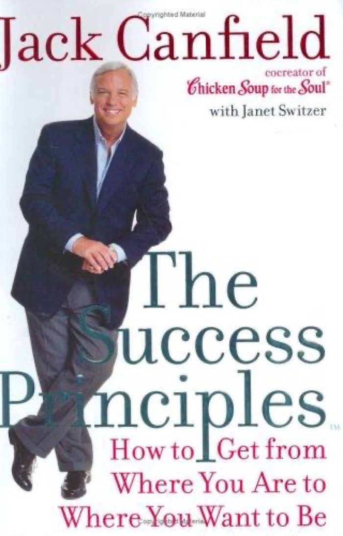 The Success Principles: How to Get From Where You Are to Where You Want to Be by Jack Canfield, Janet Switzer