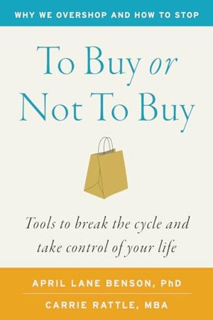To Buy or Not to Buy: Why We Overshop and How to Stop cover