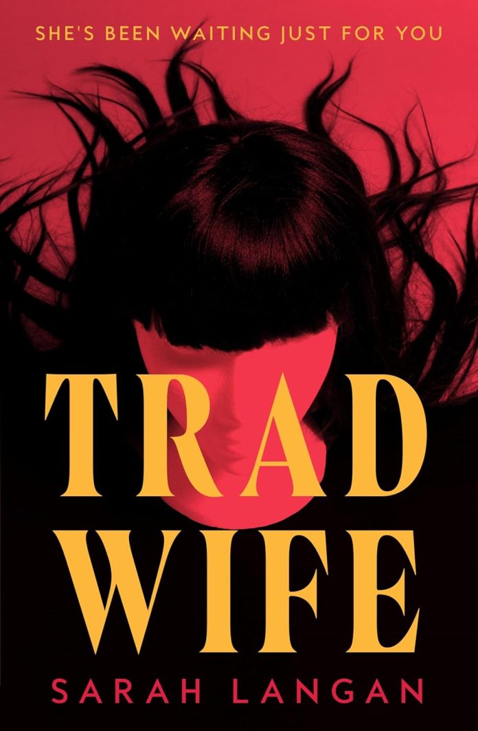Trad Wife by Sarah Langan Trad Wife by Sarah Langan