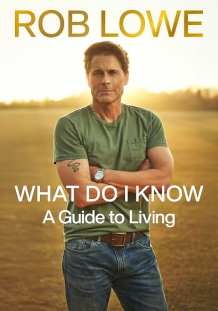 What Do I Know: A Guide to Living by Rob Lowe book cover