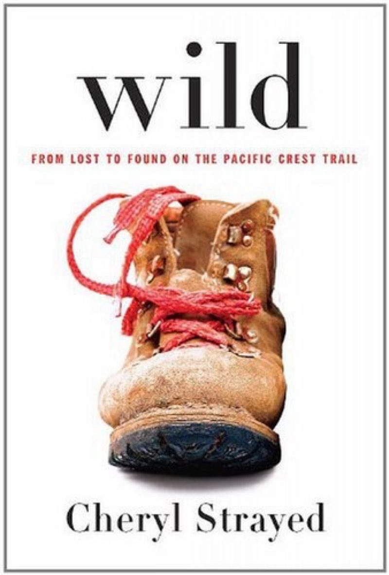 Wild: From Lost to Found on the Pacific Crest Trail by Cheryl Strayed