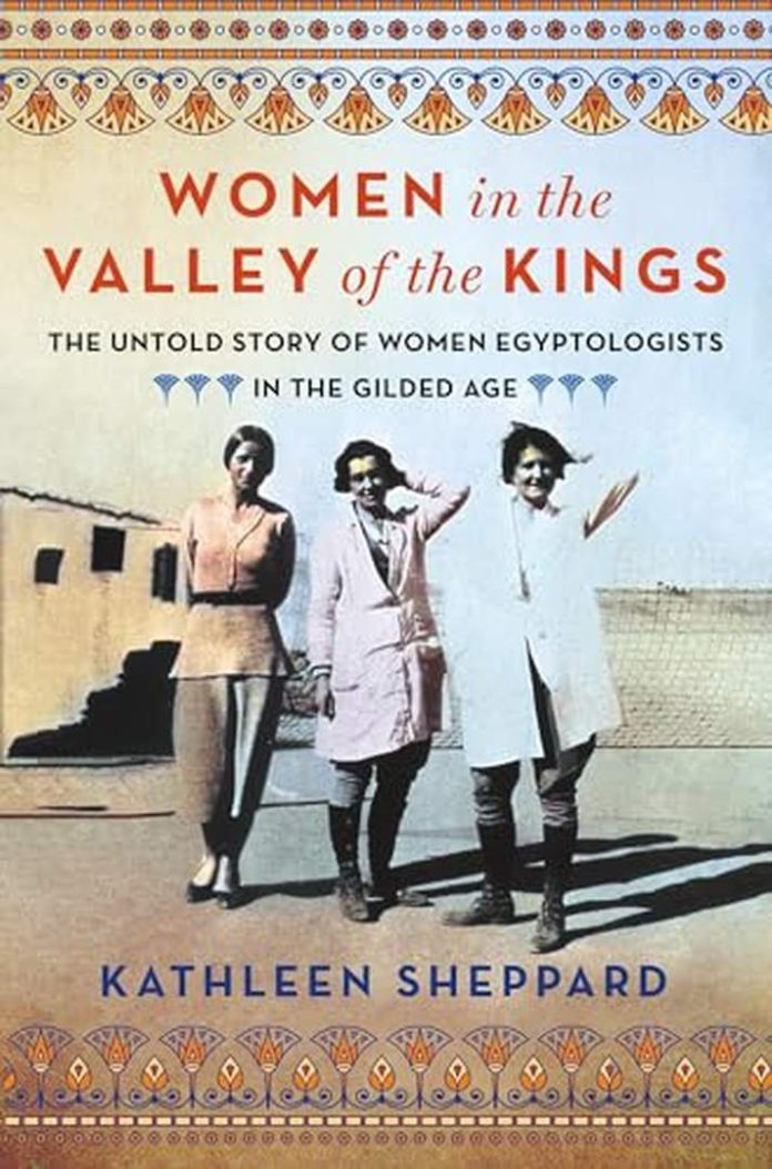 Women in the Valley of the Kings: The Untold Story of Women Egyptologists in the Gilded Age by Kathleen Sheppard book cover