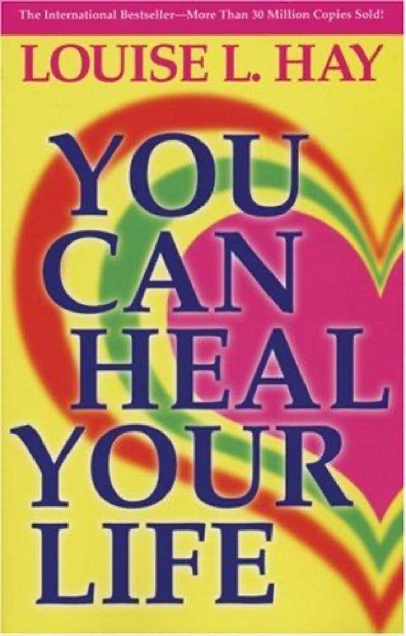 You Can Heal Your Life by Louise Hay